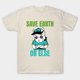 SAVE THE EARTH... or else T-Shirt